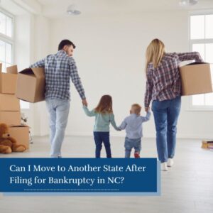 Can I Move to Another State After Filing for Bankruptcy in NC?