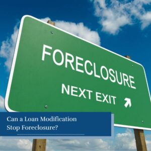 Can a Loan Modification Stop Foreclosure?
